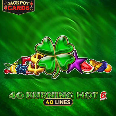 40 Burning Hot 6 Reels